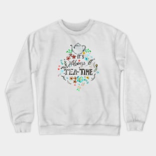 It's Always Teatime. Crewneck Sweatshirt